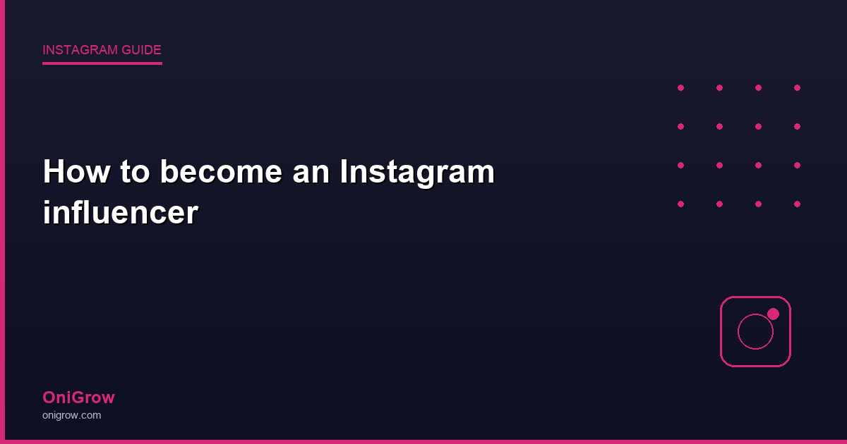 Become Instagram influencer - OniGrow