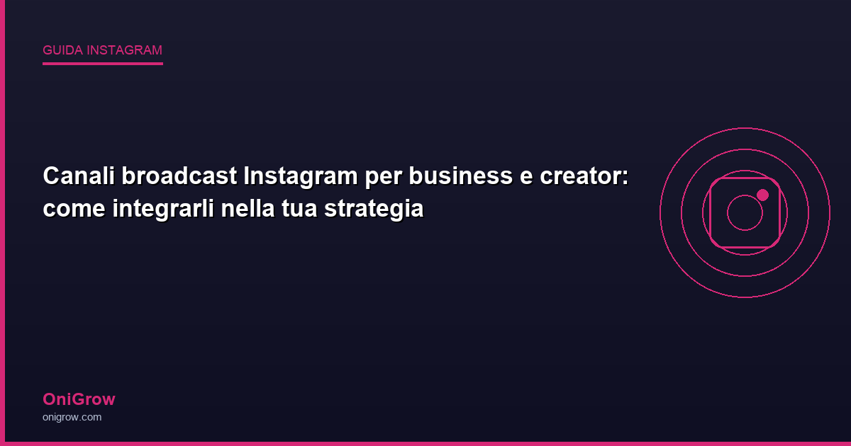 Canali broadcast Instagram business creator - OniGrow