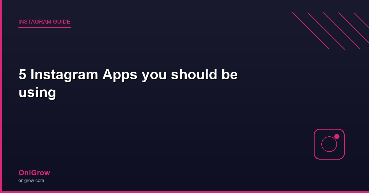 5 Instagram Apps guide - OniGrow