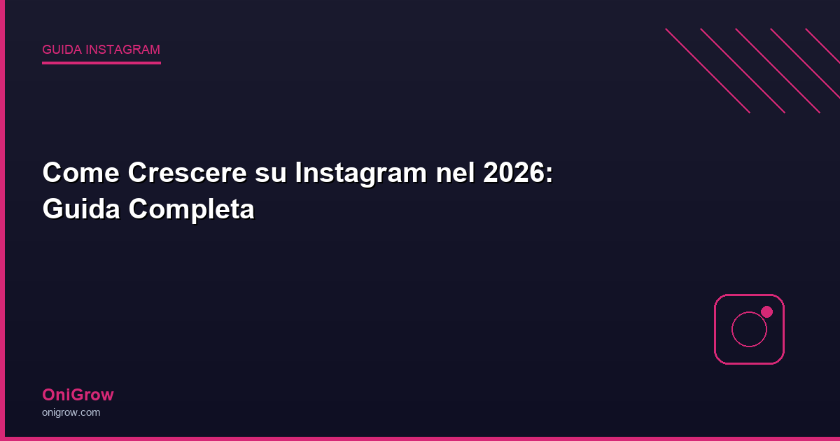 Come Crescere su Instagram nel 2026 - Guida Completa OniGrow