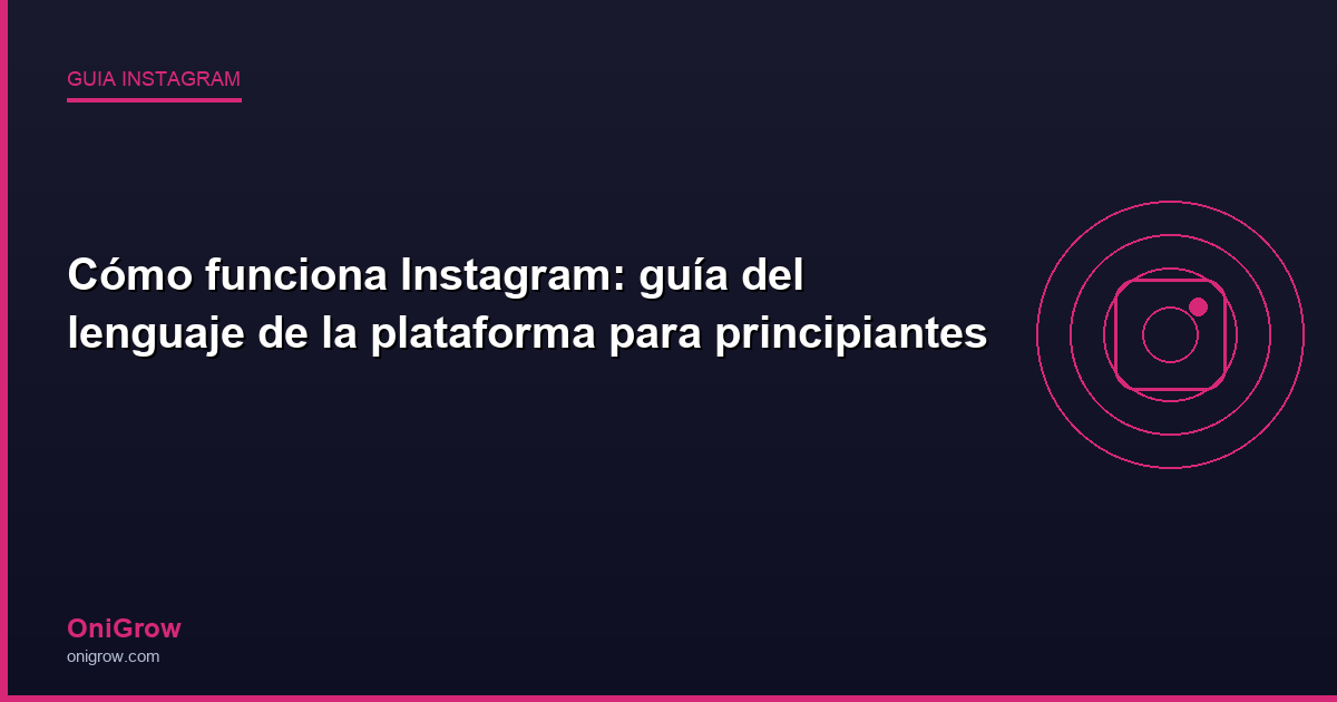 Cómo funciona Instagram guía - OniGrow
